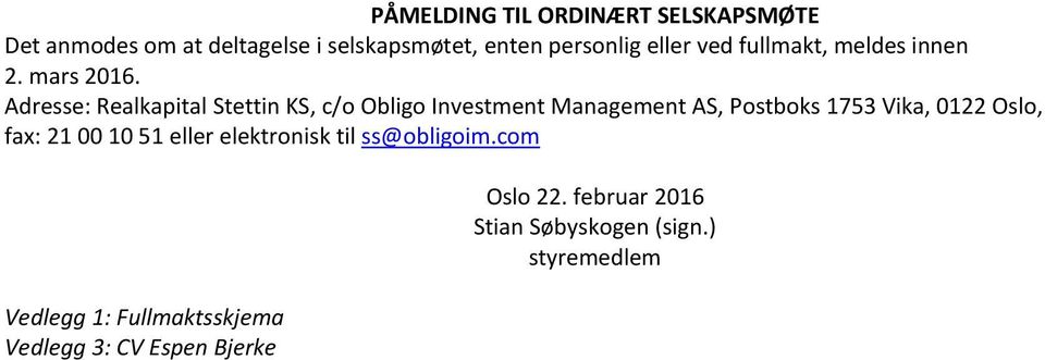 Adresse: Realkapital Stettin KS, c/o Obligo Investment Management AS, Postboks 1753 Vika, 0122 Oslo,