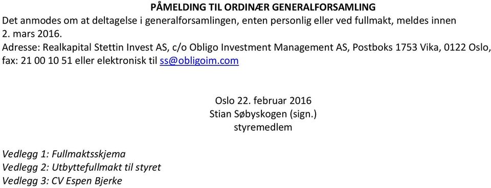 Adresse: Realkapital Stettin Invest AS, c/o Obligo Investment Management AS, Postboks 1753 Vika, 0122 Oslo, fax: 21