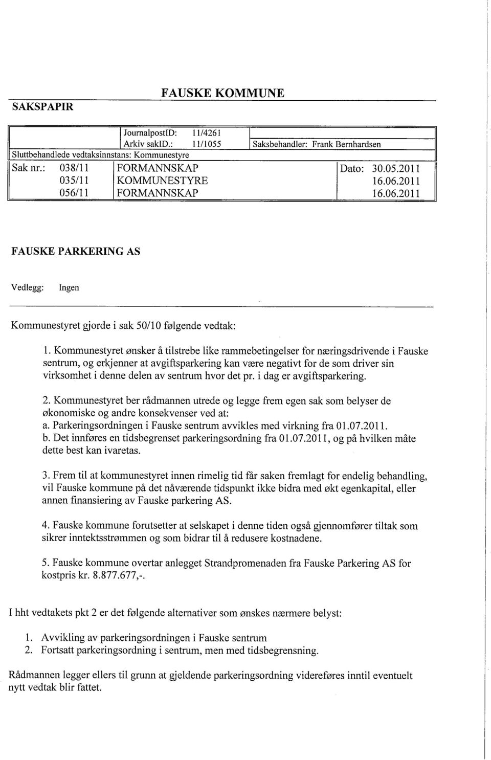 Kommunestyret ønsker å tilstrebe like rammebetingelser for næringsdrivende i Fauske sentrum, og erkjenner at avgiftsparkering kan være negativt for de som driver sin virksomhet i denne delen av