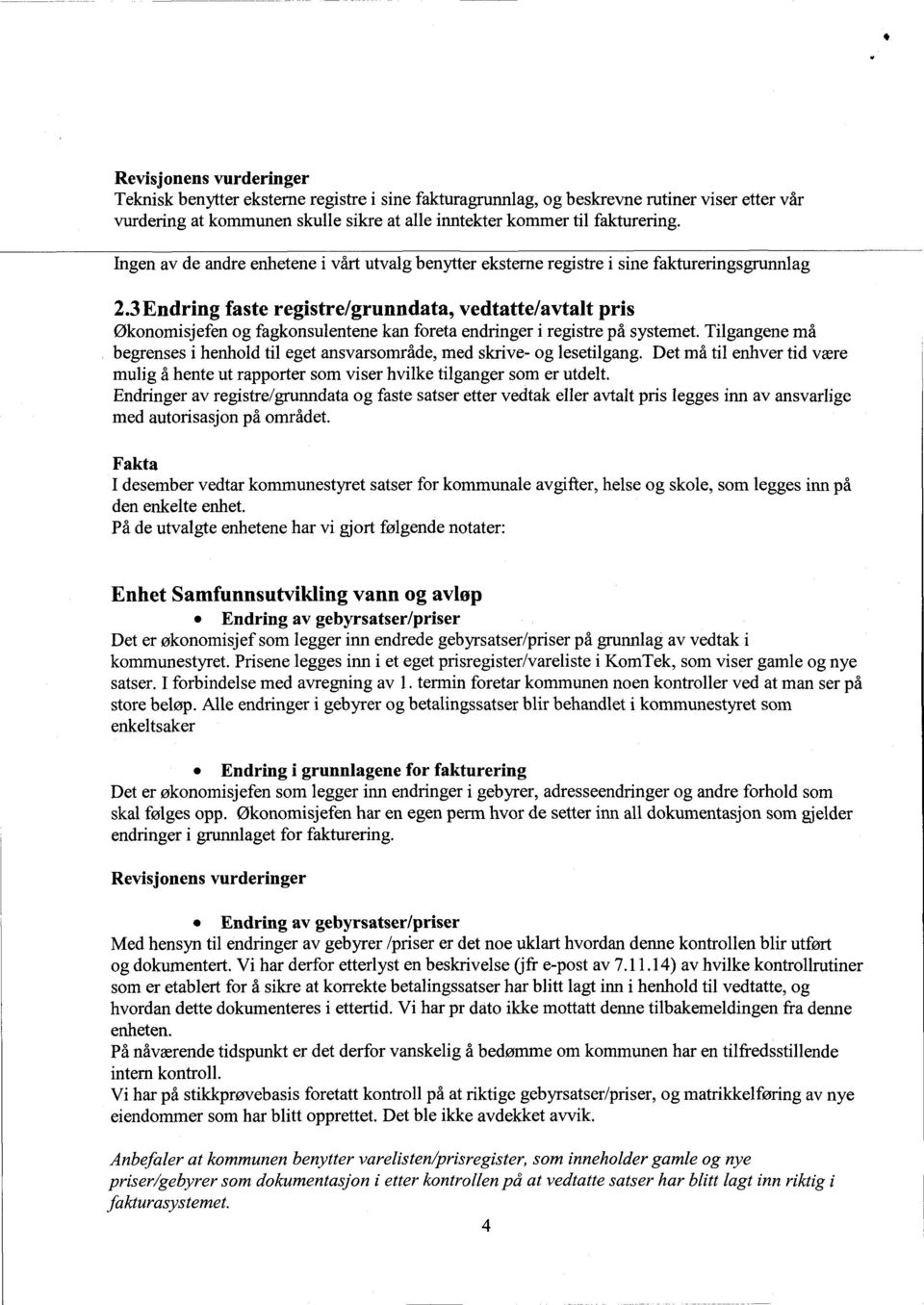 3Endring faste registre/grunndata, vedtatte/avtalt pris Økonomisjefen og fagkonsulentene kan foreta endringer i registre på systemet.