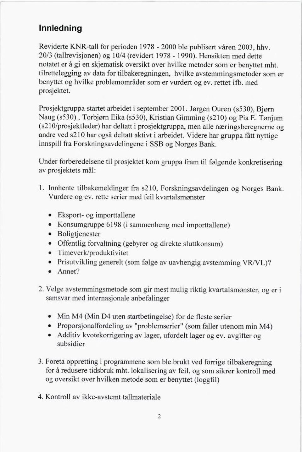 tilrettelegging av data for tilbakeregningen, hvilke avstemmingsmetoder som er benyttet og hvilke problemområder som er vurdert og cv. rettet ifb. med prosjektet.