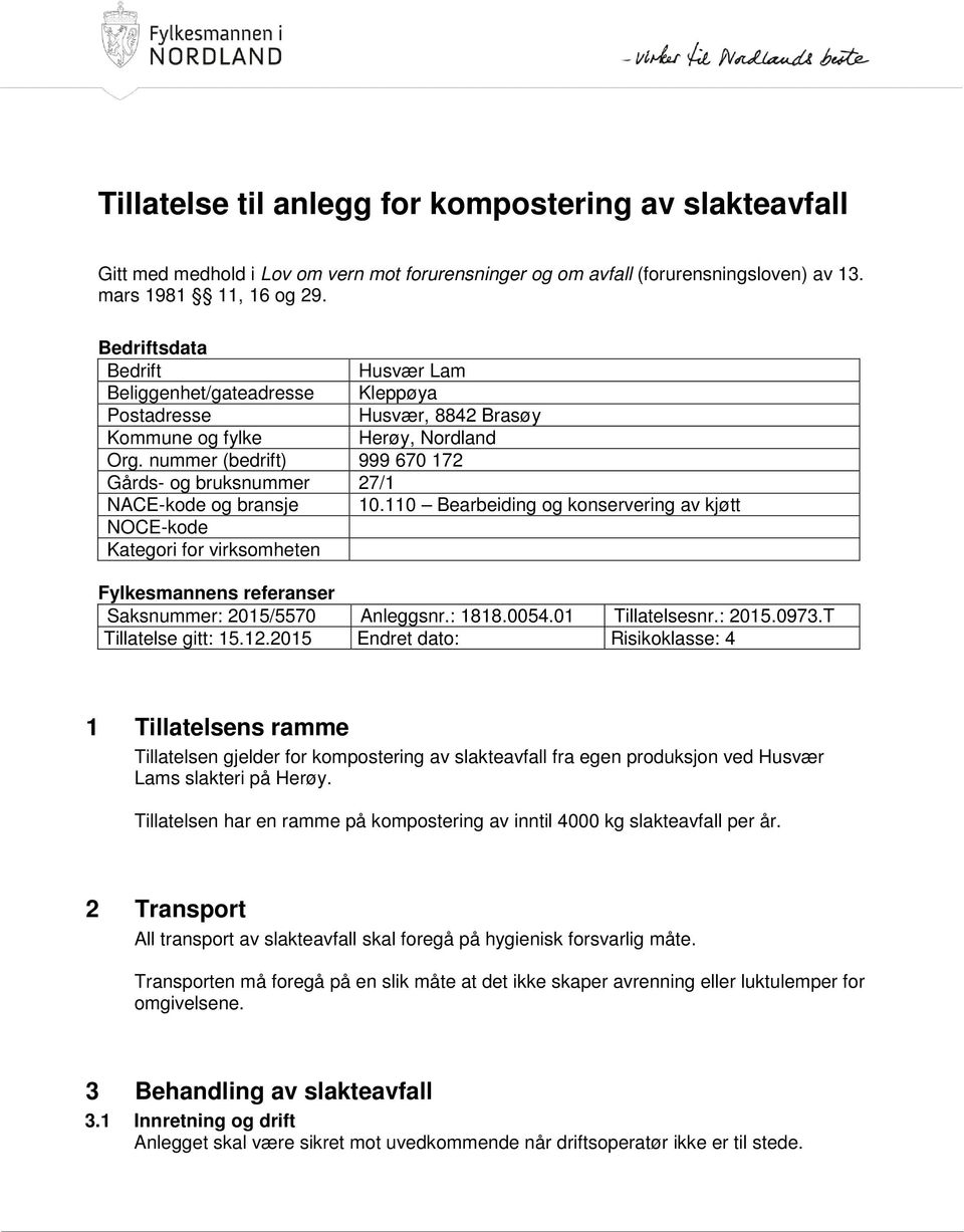 nummer (bedrift) 999 670 172 Gårds- og bruksnummer 27/1 NACE-kode og bransje 10.