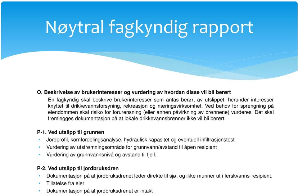 drikkevannsforsyning, rekreasjon og næringsvirksomhet. Ved behov for sprengning på eiendommen skal risiko for forurensning (eller annen påvirkning av brønnene) vurderes.