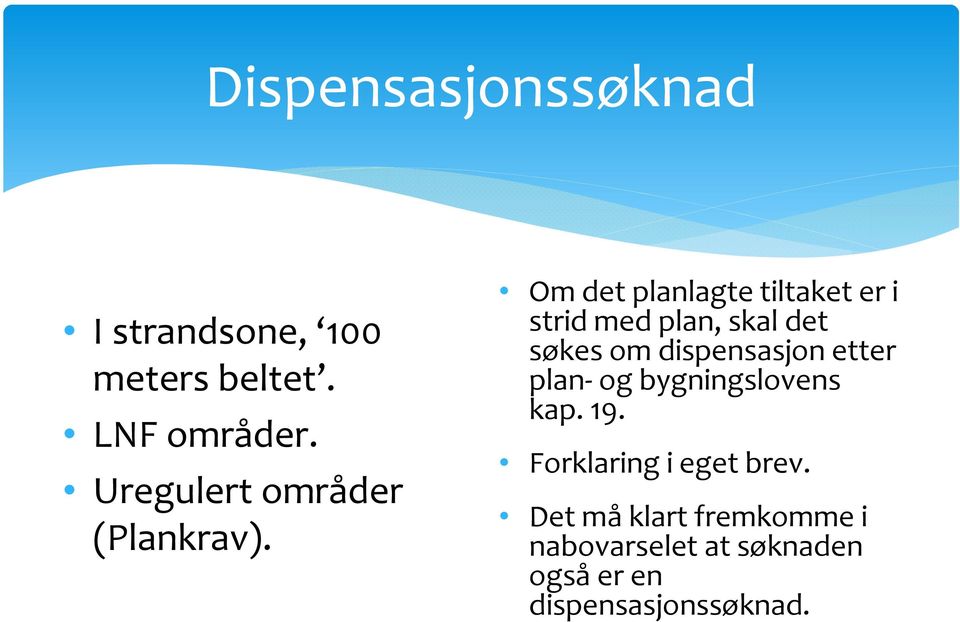 Om det planlagte tiltaket er i strid med plan, skal det søkes om dispensasjon