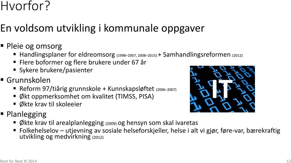 Flere boformer og flere brukere under 67 år Sykere brukere/pasienter Grunnskolen IT Reform 97/tiårig grunnskole + Kunnskapsløftet (2006 2007) Økt