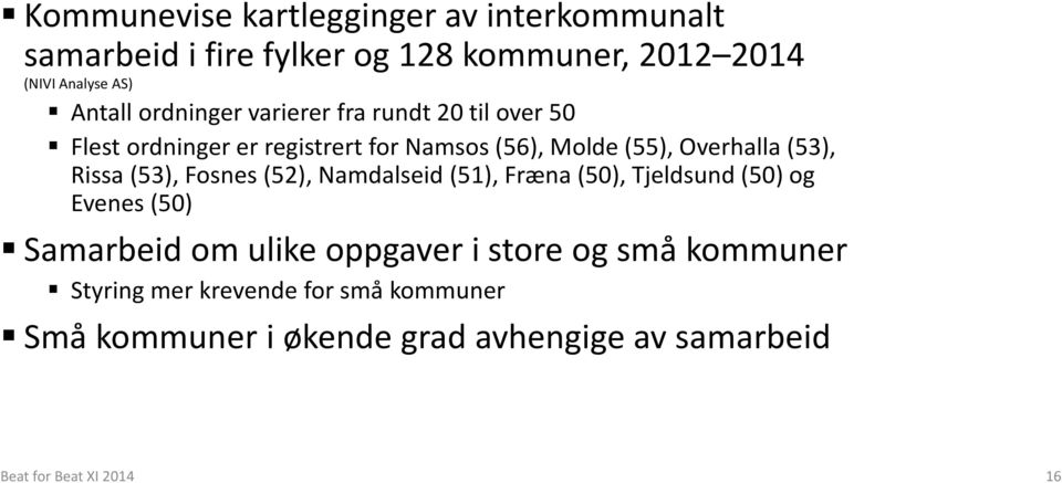 Rissa (53), Fosnes (52), Namdalseid (51), Fræna (50), Tjeldsund (50) og Evenes (50) Samarbeid om ulike oppgaver i store