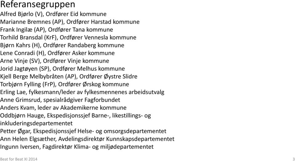 Ordfører Øystre Slidre Torbjørn Fylling (FrP), Ordfører Ørskog kommune Erling Lae, fylkesmann/leder av fylkesmennenes arbeidsutvalg Anne Grimsrud, spesialrådgiver Fagforbundet Anders Kvam, leder av