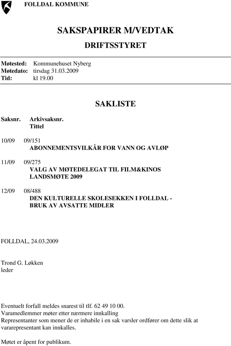 SKOLESEKKEN I FOLLDAL - BRUK AV AVSATTE MIDLER FOLLDAL, 24.03.2009 Trond G. Løkken leder Eventuelt forfall meldes snarest til tlf. 62 49 10 00.