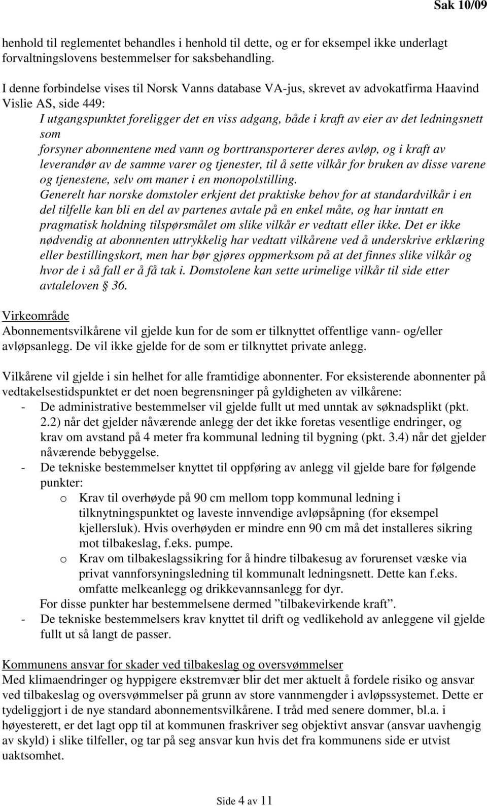 ledningsnett som forsyner abonnentene med vann og borttransporterer deres avløp, og i kraft av leverandør av de samme varer og tjenester, til å sette vilkår for bruken av disse varene og tjenestene,