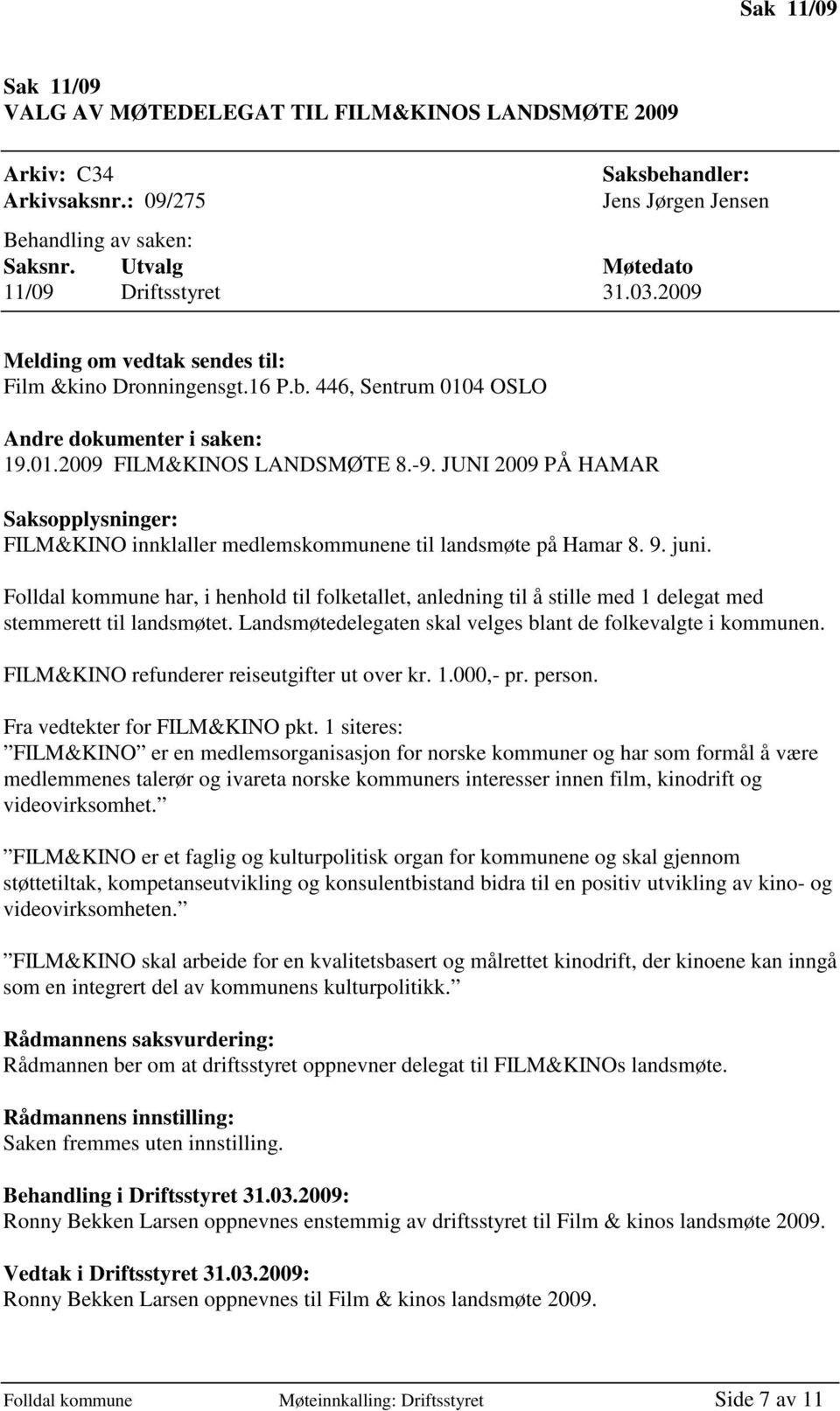 JUNI 2009 PÅ HAMAR Saksopplysninger: FILM&KINO innklaller medlemskommunene til landsmøte på Hamar 8. 9. juni.