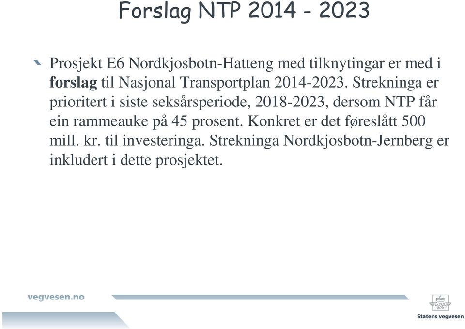 Strekninga er prioritert i siste seksårsperiode, 2018-2023, dersom NTP får ein rammeauke