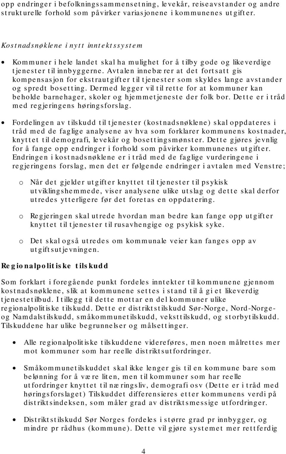 Avt alen innebæ rer at det fort sat t gis kompensasjon for ekst raut gift er t il t jenest er som skyldes lange avst ander og spredt bosetting.