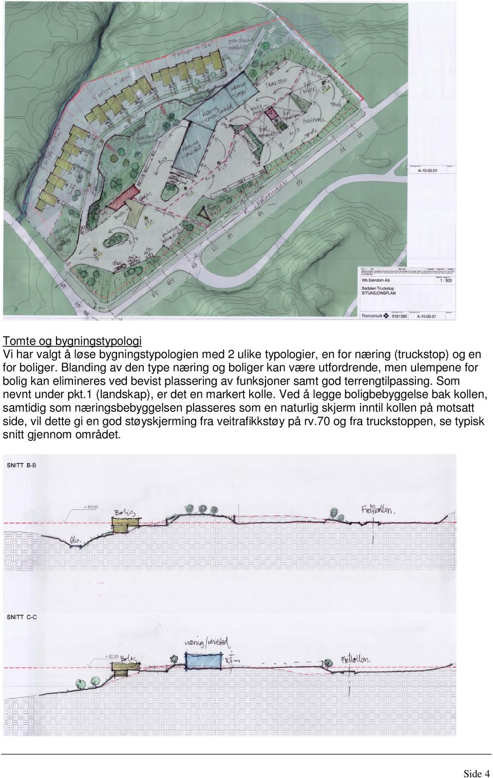 terrengtilpassing. Som nevnt under pkt.1 (landskap), er det en markert kolle.