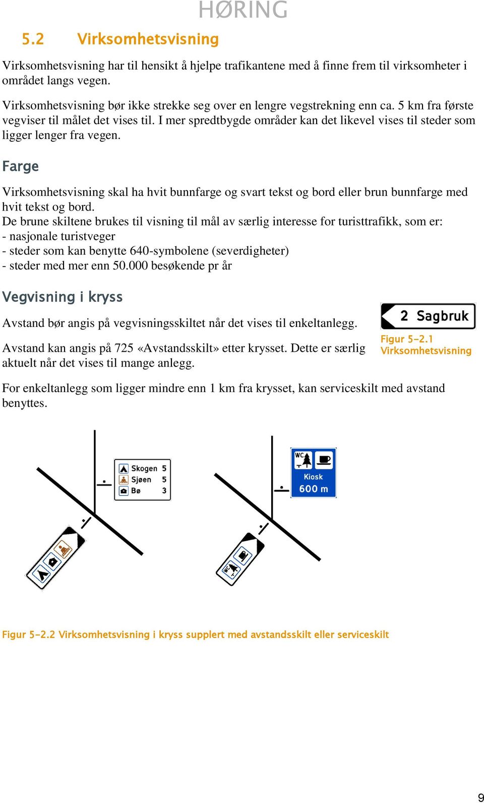 I mer spredtbygde områder kan det likevel vises til steder som ligger lenger fra vegen.