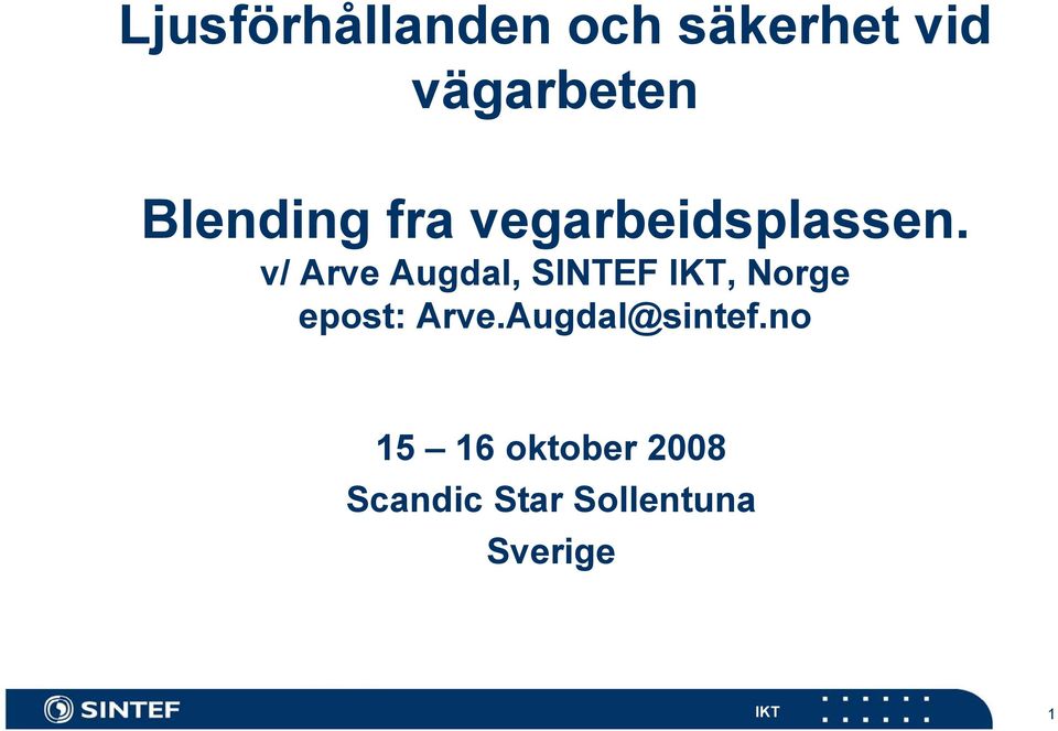 v/ Arve Augdal, SINTEF IKT, Norge epost: Arve.