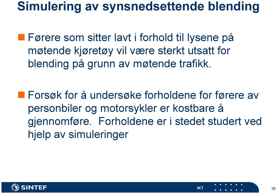 Forsøk for å undersøke forholdene for førere av personbiler og motorsykler er