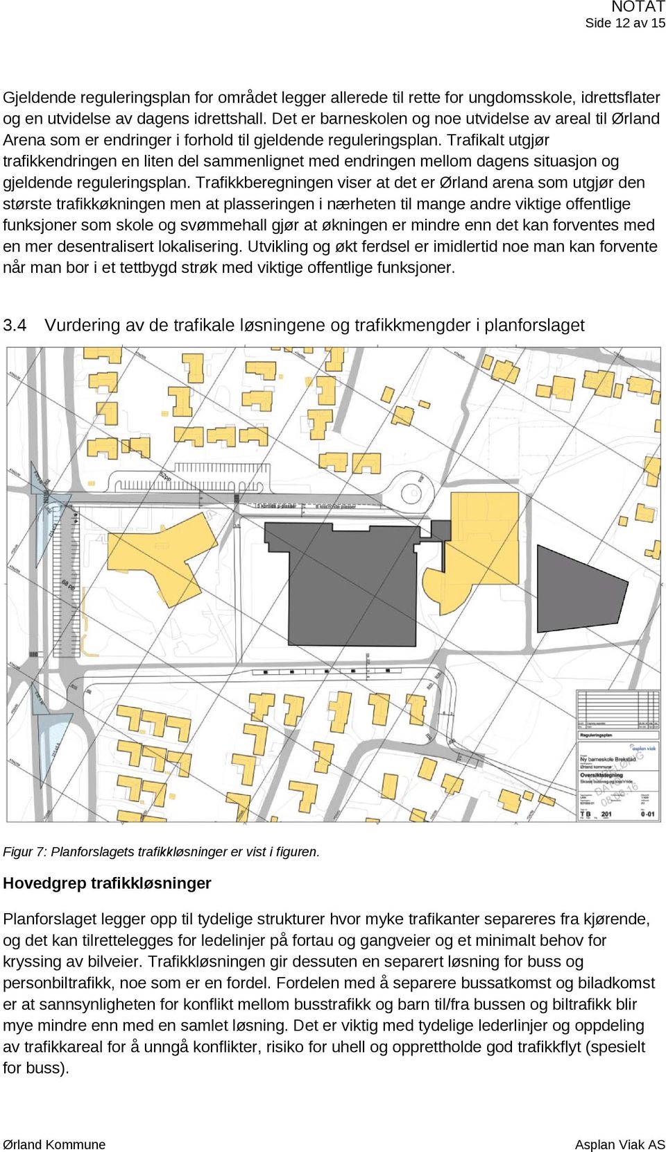 Trafikalt utgjør trafikkendringen en liten del sammenlignet med endringen mellom dagens situasjon og gjeldende reguleringsplan.