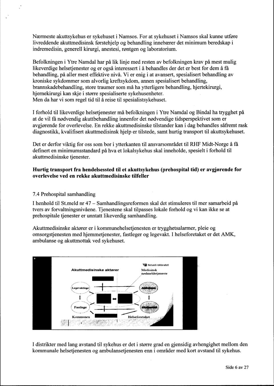 Befolkningen i Ytre Namdal har på lik linje med resten av befolkningen krav på mest mulig likeverdige helsetjenester og er også interessert i å behandles der det er best for dem å få behandling, på