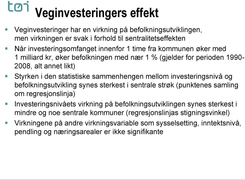 investeringsnivå og befolkningsutvikling synes sterkest i sentrale strøk (punktenes samling om regresjonslinja) Investeringsnivåets virkning på befolkningsutviklingen synes