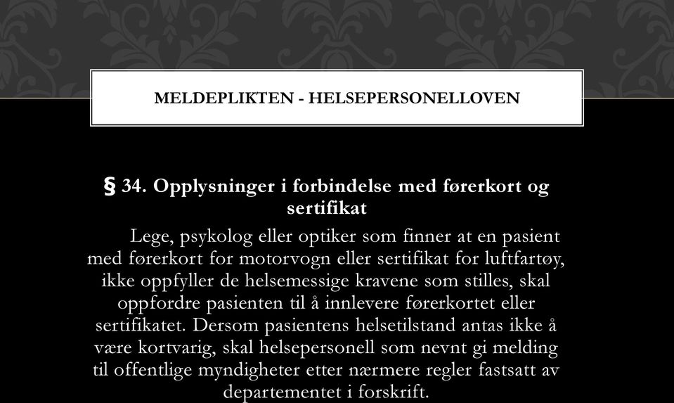 motorvogn eller sertifikat for luftfartøy, ikke oppfyller de helsemessige kravene som stilles, skal oppfordre pasienten til å