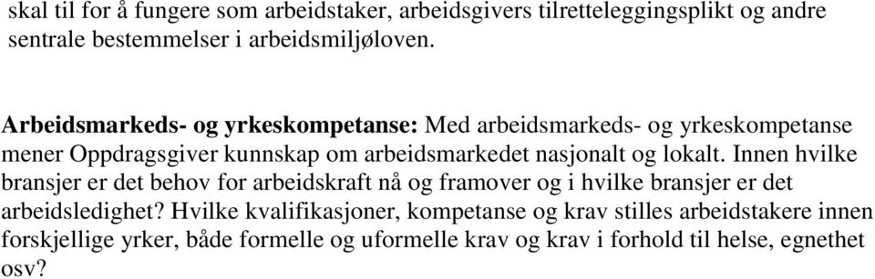 lokalt. Innen hvilke bransjer er det behov for arbeidskraft nå og framover og i hvilke bransjer er det arbeidsledighet?