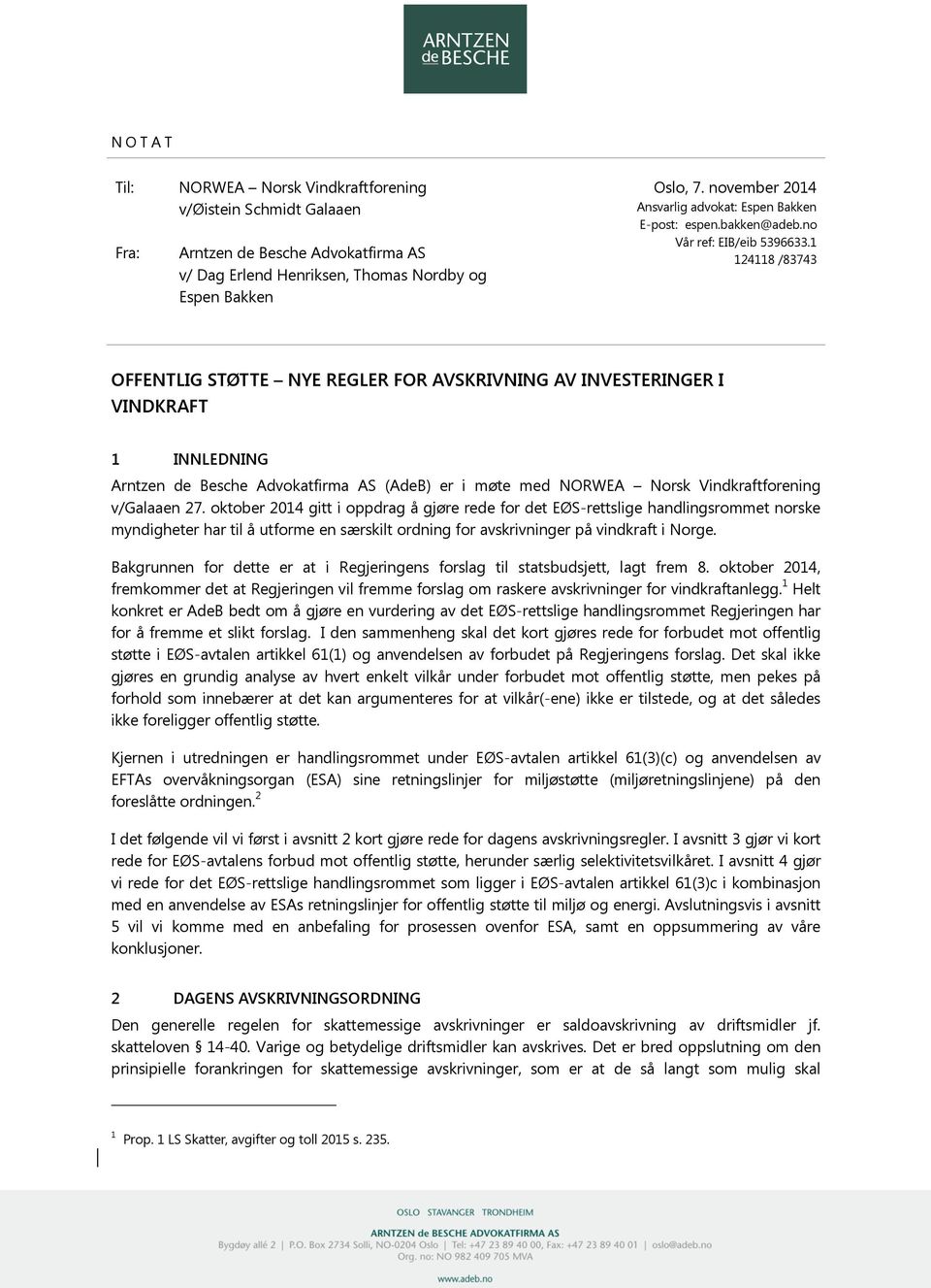 no Vår ref: EIB/eib 124118 /83743 OFFENTLIG STØTTE NYE REGLER FOR AVSKRIVNING AV INVESTERINGER I VINDKRAFT 1 INNLEDNING Arntzen de Besche Advokatfirma AS (AdeB) er i møte med NORWEA Norsk