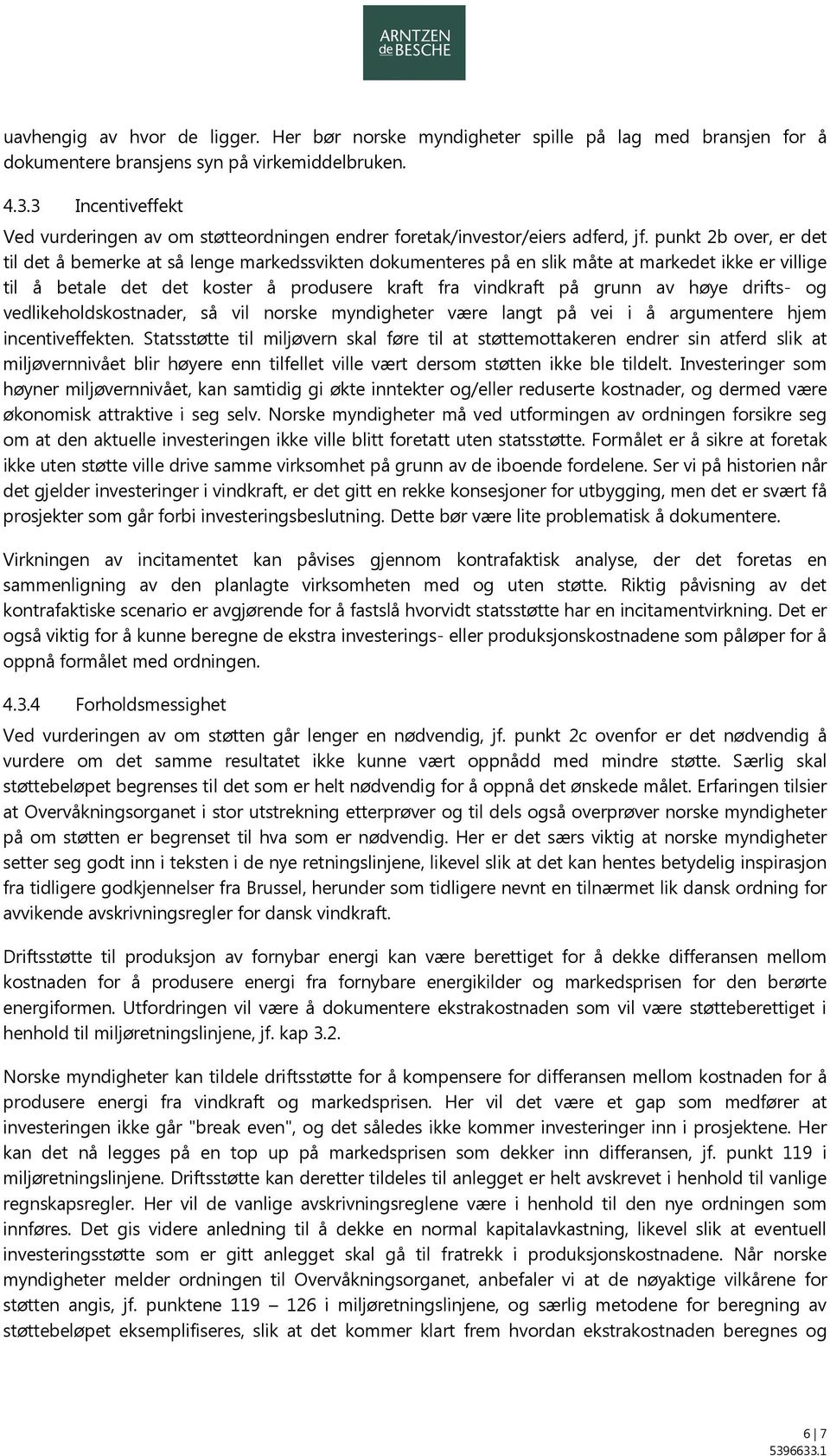 punkt 2b over, er det til det å bemerke at så lenge markedssvikten dokumenteres på en slik måte at markedet ikke er villige til å betale det det koster å produsere kraft fra vindkraft på grunn av