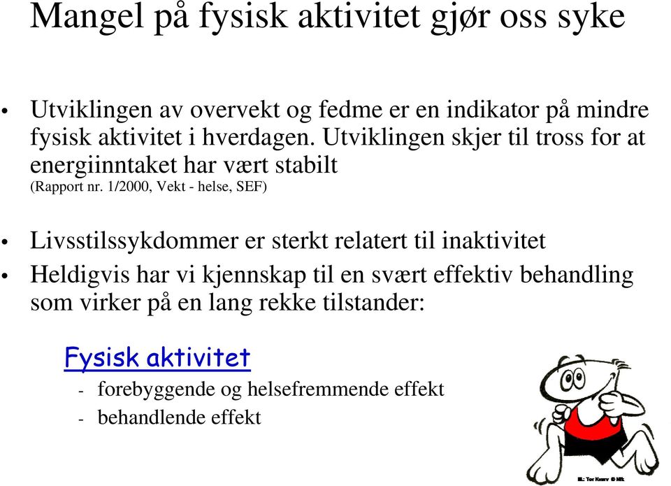 1/2000, Vekt - helse, SEF) Livsstilssykdommer er sterkt relatert til inaktivitet Heldigvis har vi kjennskap til en