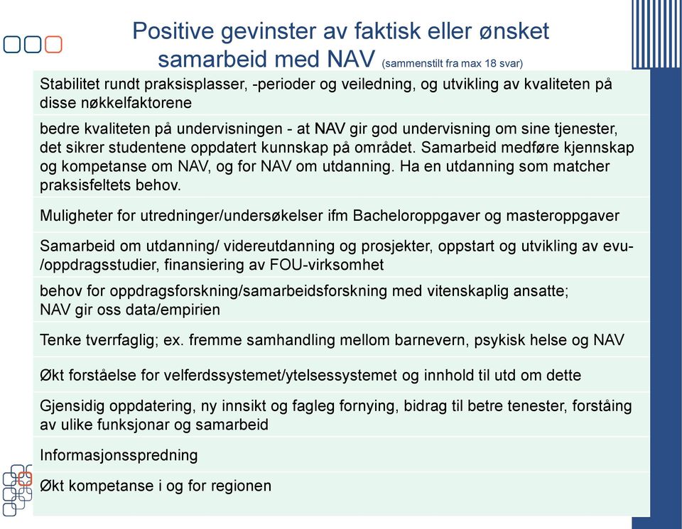 Samarbeid medføre kjennskap og kompetanse om NAV, og for NAV om utdanning. Ha en utdanning som matcher praksisfeltets behov.