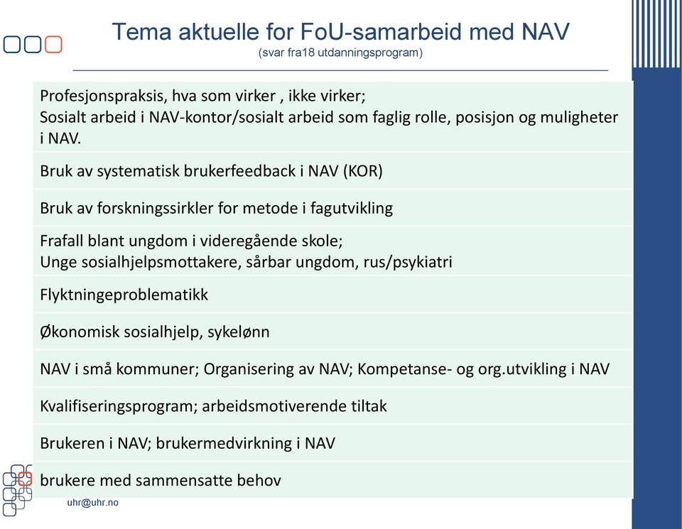 Bruk av systematisk brukerfeedback i NAV (KOR) Bruk av forskningssirkler for metode i fagutvikling Frafall blant ungdom i videregående skole; Unge