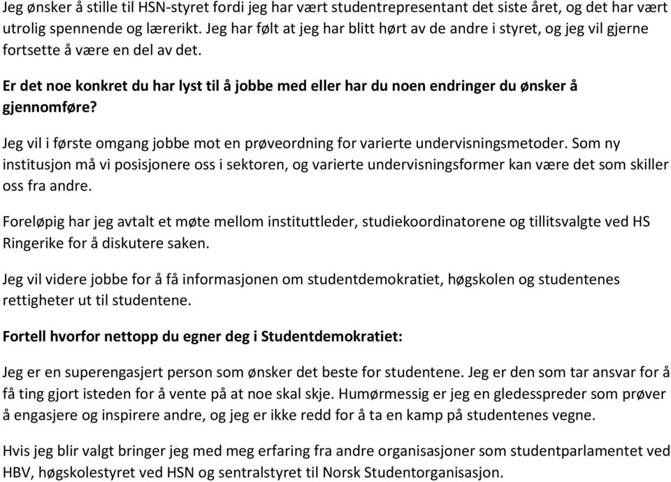 Som ny institusjon må vi posisjonere oss i sektoren, og varierte undervisningsformer kan være det som skiller oss fra andre.