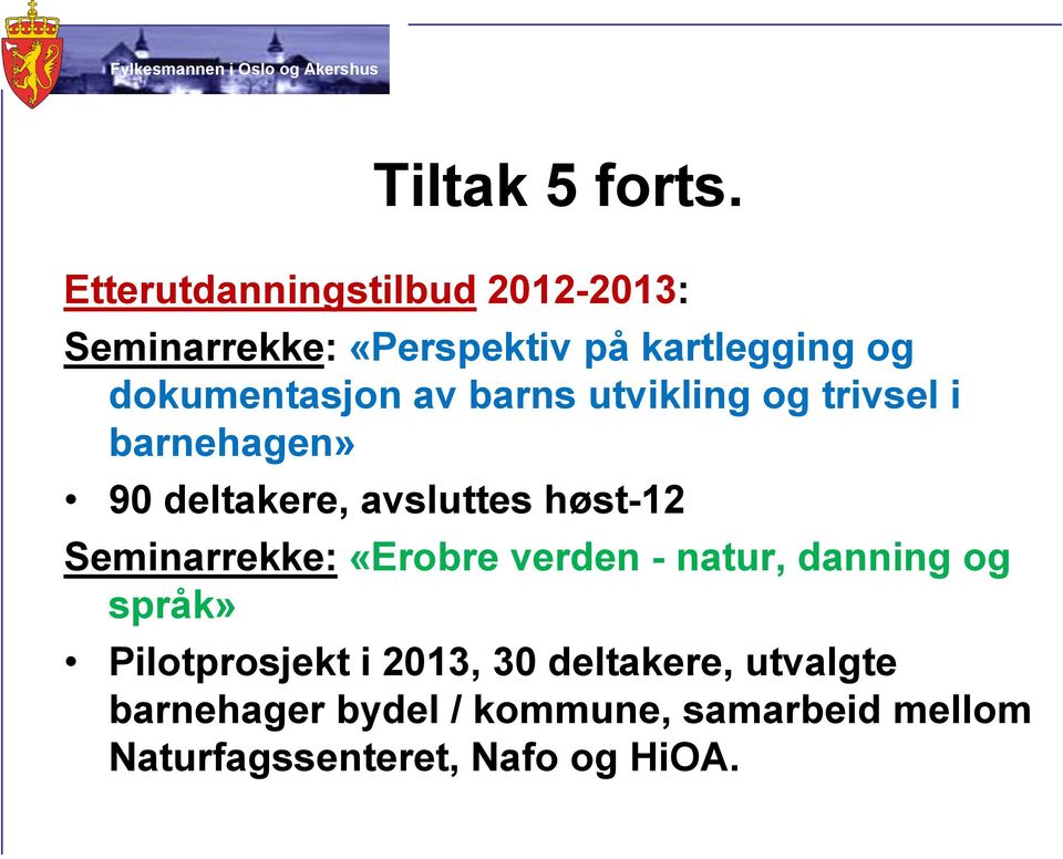 av barns utvikling og trivsel i barnehagen» 90 deltakere, avsluttes høst-12 Seminarrekke: