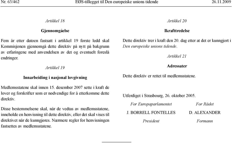 desember 2007 sette i kraft de lover og forskrifter som er nødvendige for å etterkomme dette direktiv.