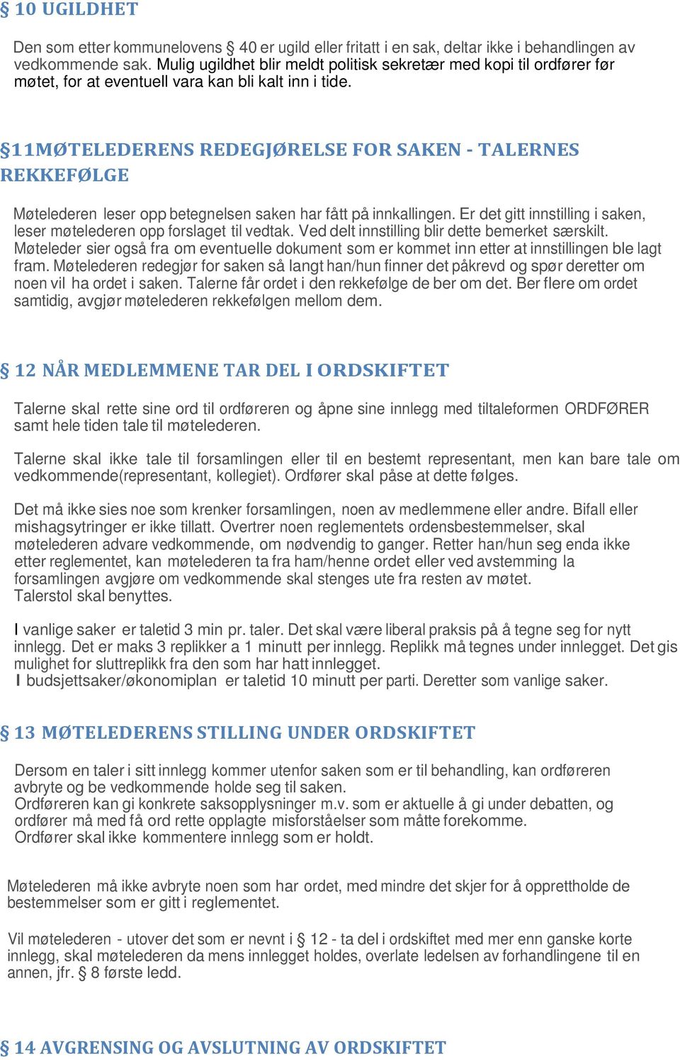 11MØTELEDERENS REDEGJØRELSE FOR SAKEN - TALERNES REKKEFØLGE Møtelederen leser opp betegnelsen saken har fått på innkallingen.