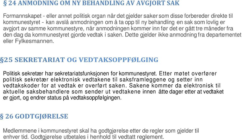 Dette gjelder ikke anmodning fra departementet eller Fylkesmannen. 25 SEKRETARIAT OG VEDTAKSOPPFØLGING Politisk sekretær har sekretariatsfunksjonen for kommunestyret.