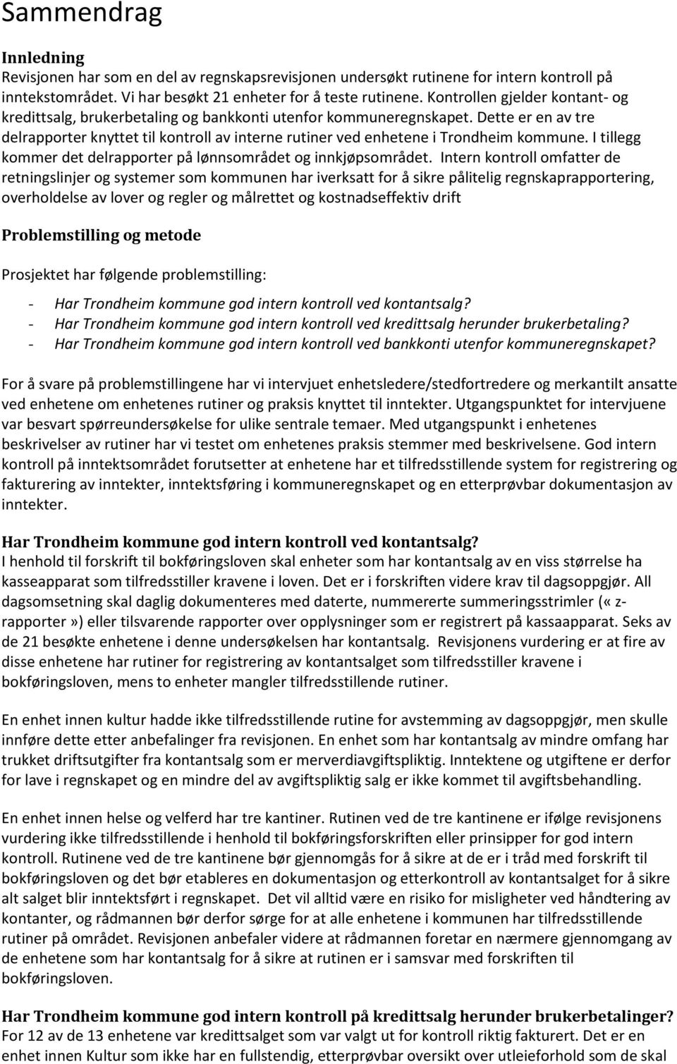 Dette er en av tre delrapporter knyttet til kontroll av interne rutiner ved enhetene i Trondheim kommune. I tillegg kommer det delrapporter på lønnsområdet og innkjøpsområdet.