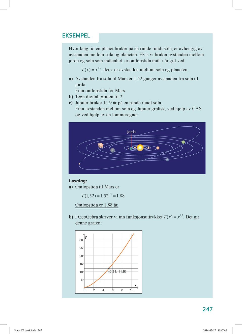 a) Avstanden fra sola til Mars er 1,5 ganger avstanden fra sola til jorda. Finn omløpstida for Mars. b) Tegn digitalt grafen til T. c) Jupiter bruker 11,9 år på en runde rundt sola.