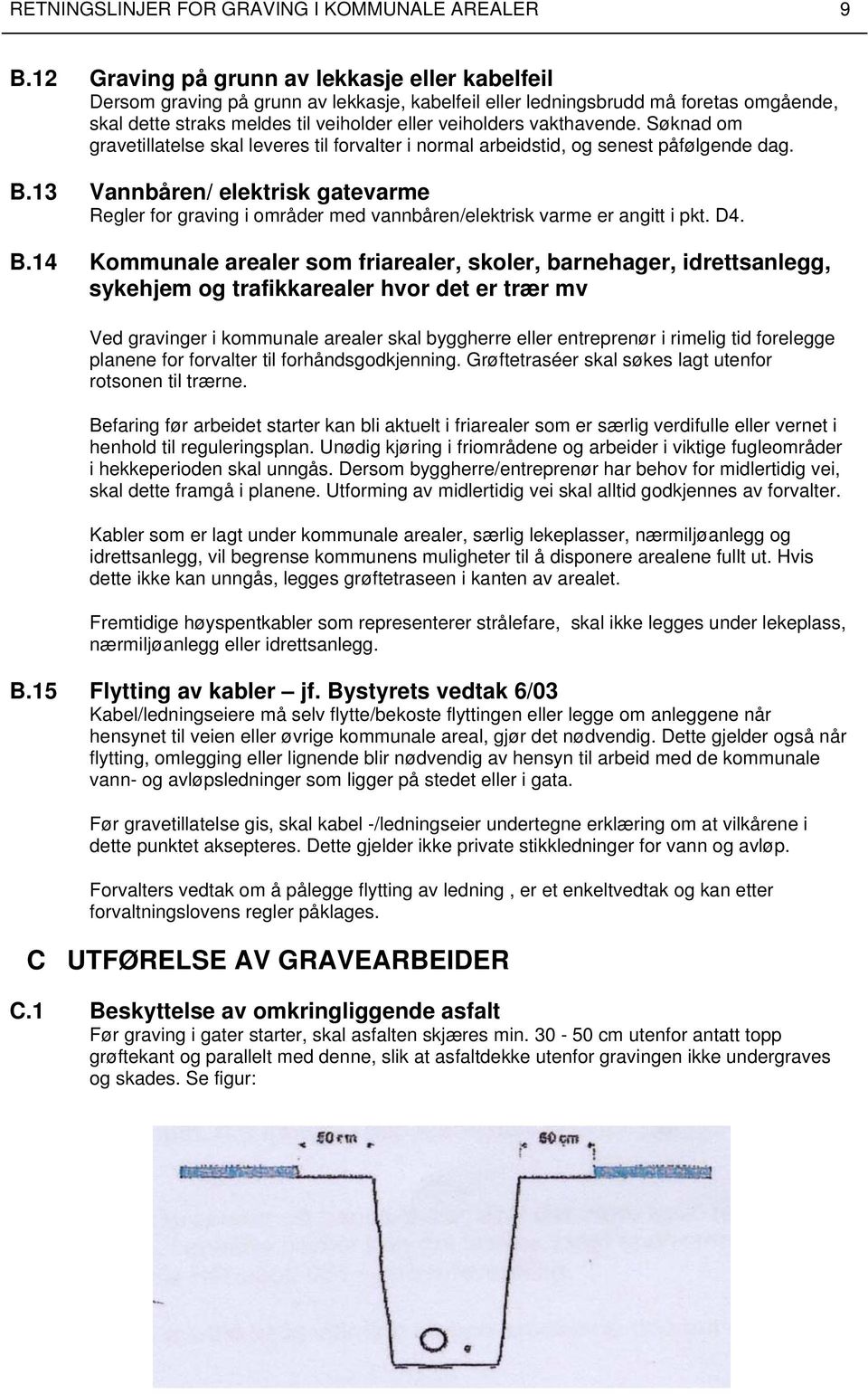 vakthavende. Søknad om gravetillatelse skal leveres til forvalter i normal arbeidstid, og senest påfølgende dag. B.