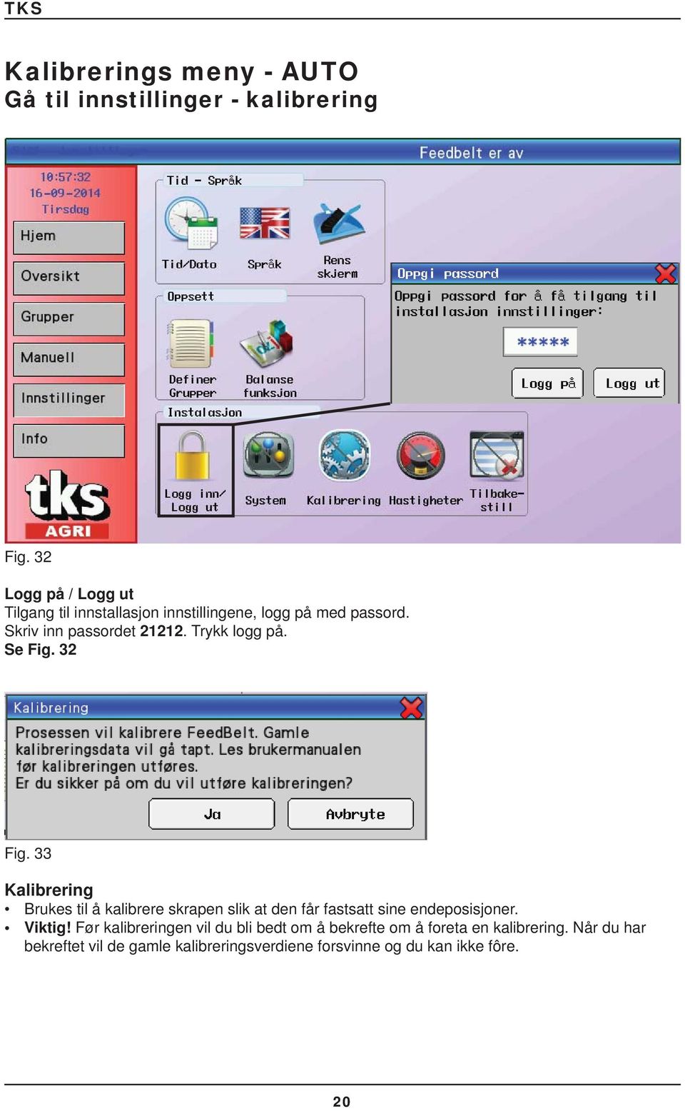 Trykk logg på. Se Fig. 32 Fig.