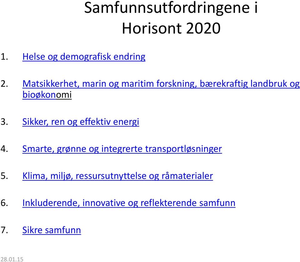 Sikker, ren og effektiv energi 4. Smarte, grønne og integrerte transportløsninger 5.