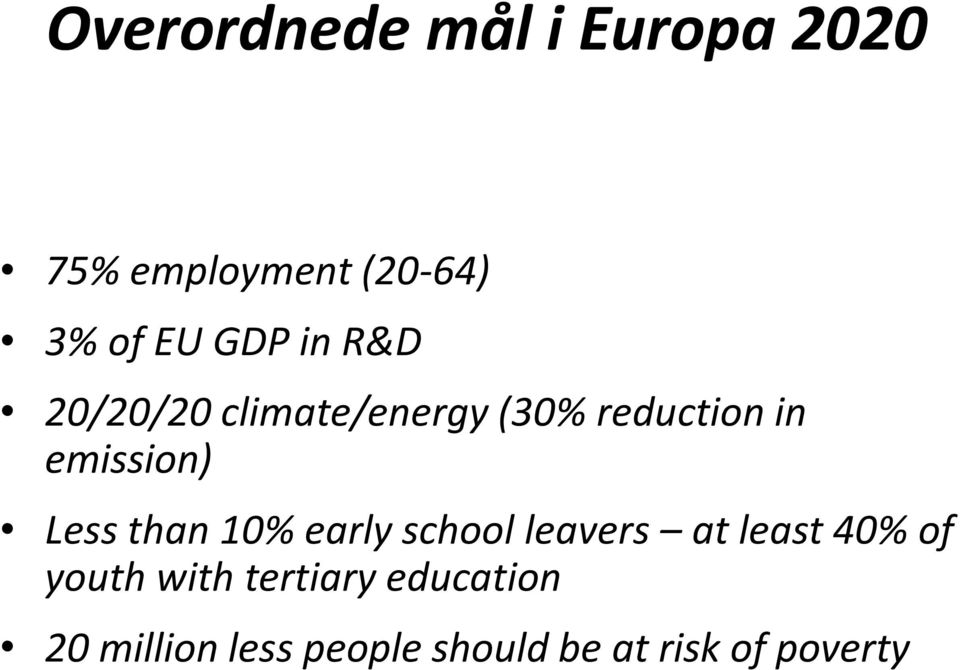 Less than 10% early school leavers at least 40% of youth with