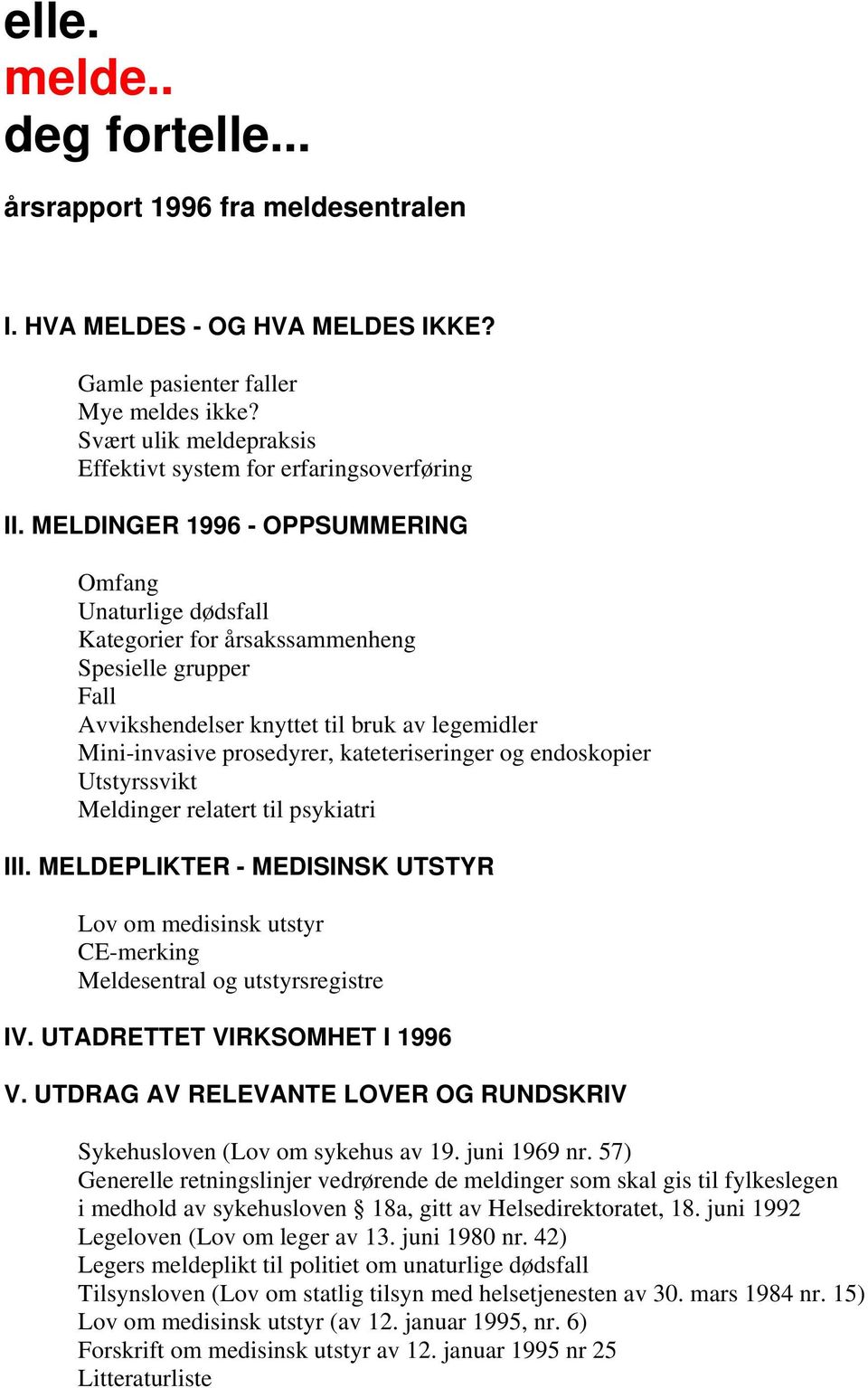 MELDINGER 1996 - OPPSUMMERING Omfang Unaturlige dødsfall Kategorier for årsakssammenheng Spesielle grupper Fall Avvikshendelser knyttet til bruk av legemidler Mini-invasive prosedyrer,