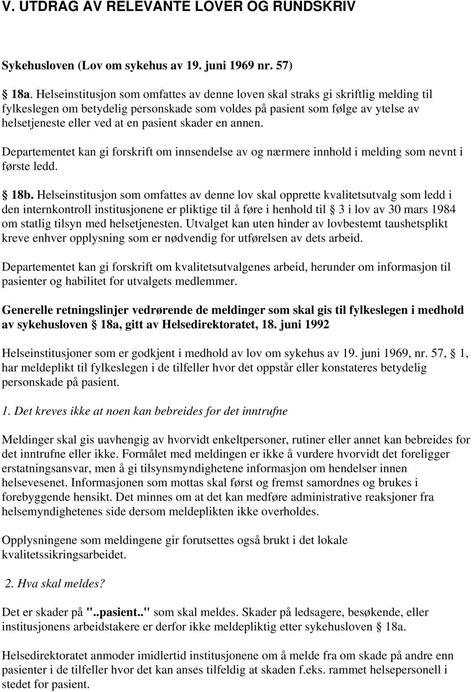 pasient skader en annen. Departementet kan gi forskrift om innsendelse av og nærmere innhold i melding som nevnt i første ledd. 18b.