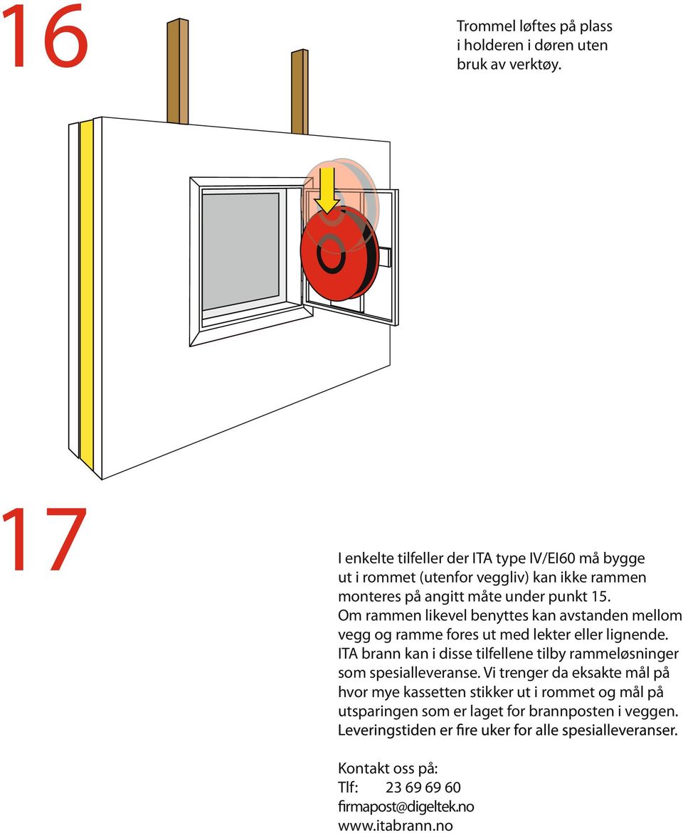 17 I enkelte tilfeller der ITA type IV/EI60 må bygge ut i rommet (utenfor veggliv) kan ikke rammen monteres på angitt måte under punkt 15.