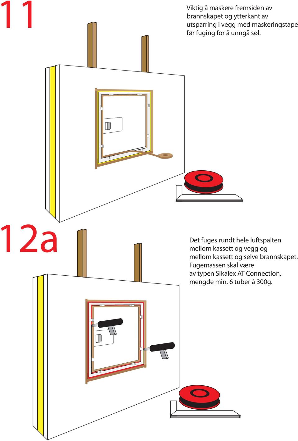 12a Det fuges rundt hele luftspalten mellom kassett og vegg og mellom kassett og selve brannskapet.