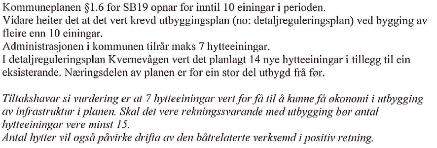 Dagsett 6.6.2012 sendte administrasjonen beskjed til planleggar om at revidert planforslag med nærare vurdering om planlagt antal hytter ikkje er godkjent for 1.