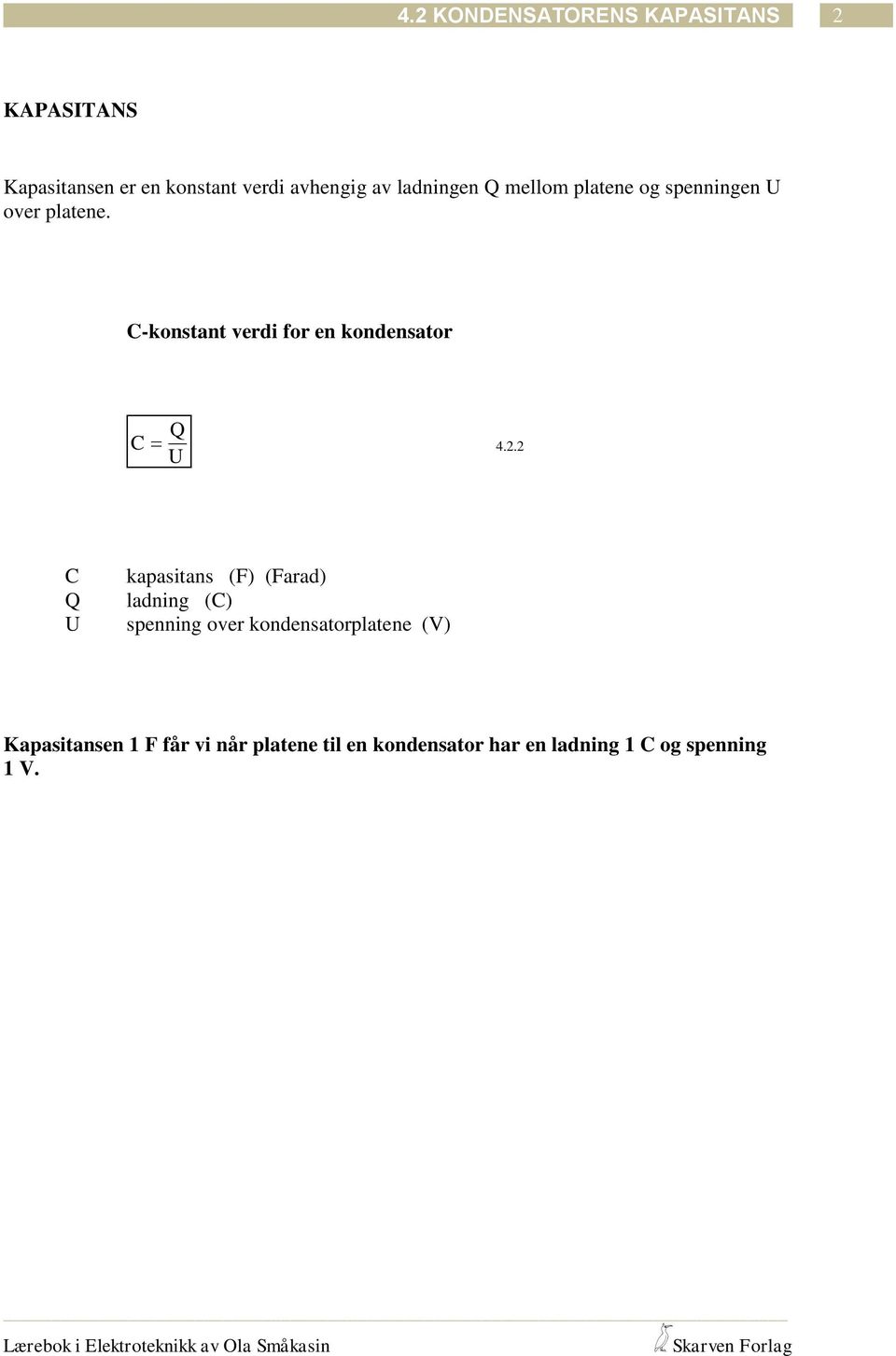 2 U C Q U kapaitan (F) (Farad) ladning (C) penning over kondenatorplatene (V)