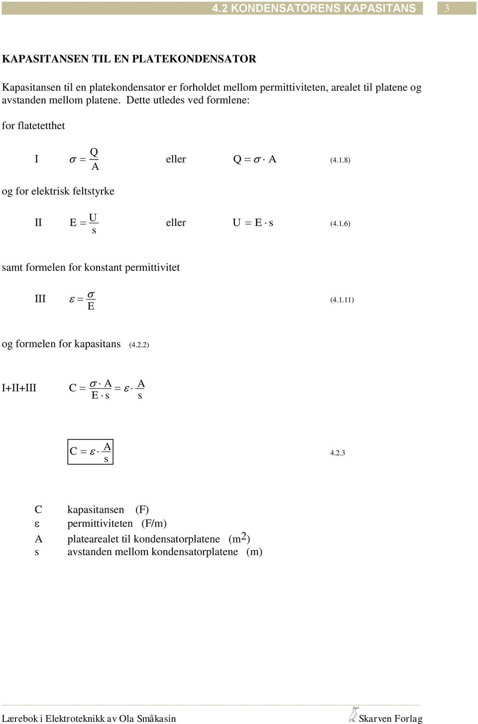 8) og for elektrik felttyrke II E U eller U E (4.1.6) amt formelen for kontant permittivitet III (4.1.11) E og formelen for kapaitan (4.