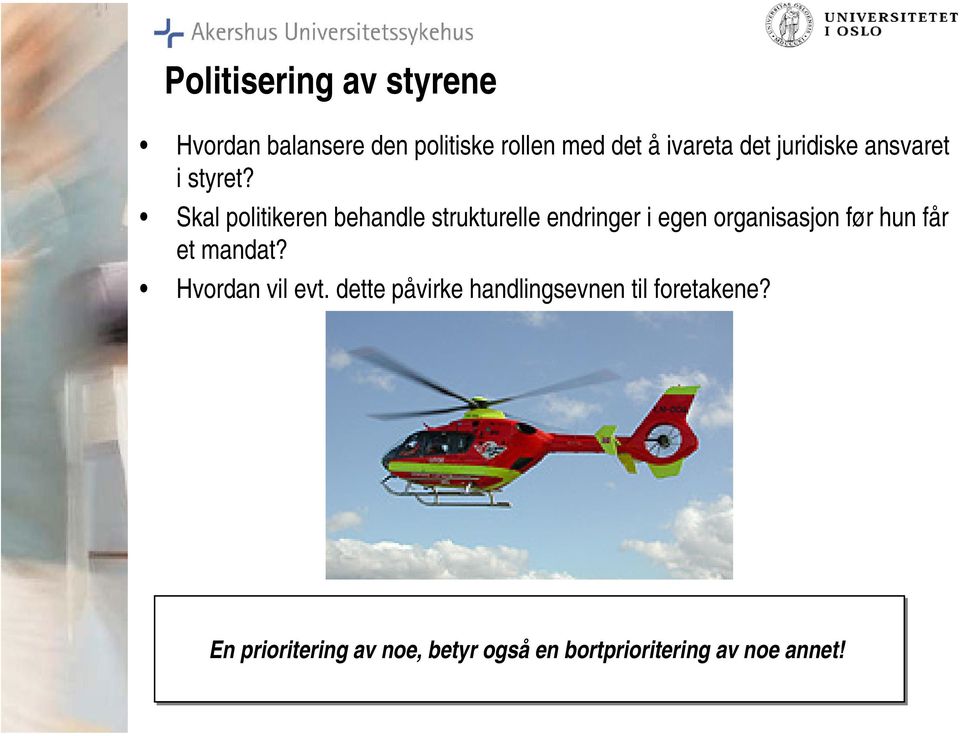 Skal politikeren behandle strukturelle endringer i egen organisasjon før hun får et