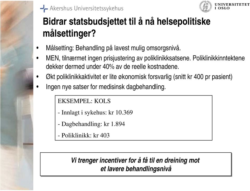 Økt poliklinikkaktivitet er lite økonomisk forsvarlig (snitt kr 400 pr pasient) Ingen nye satser for medisinsk dagbehandling.